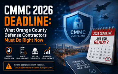 CMMC 2026 Deadline: What Orange County Defense Contractors Must Do Right Now